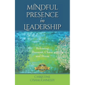 Mindful Presence in Leadership: Releasing Burnout, Chaos and Stress - Paperback