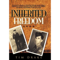 Inherited Freedom: A Grandson's Reflection on World War II Through His Grandfathers' Experiences, and the Translation of Their Service to - Hardcover