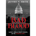 Bad Blood: Lyndon B. Johnson, Robert F. Kennedy, and the Tumultuous 1960s - Paperback