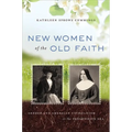 New Women of the Old Faith: Gender and American Catholicism in the Progressive Era - Paperback