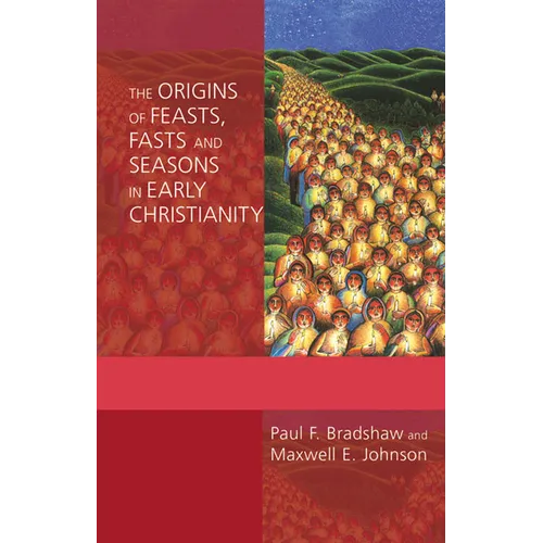 The Origins of Feasts, Fasts, and Seasons in Early Christianity - Paperback