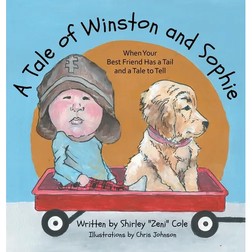 A Tale of Winston and Sophie: When Your Best Friend Has a Tail and a Tale to Tell - Hardcover