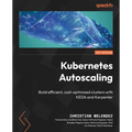 Kubernetes Autoscaling: Build efficient, cost-optimized clusters with KEDA and Karpenter - Paperback