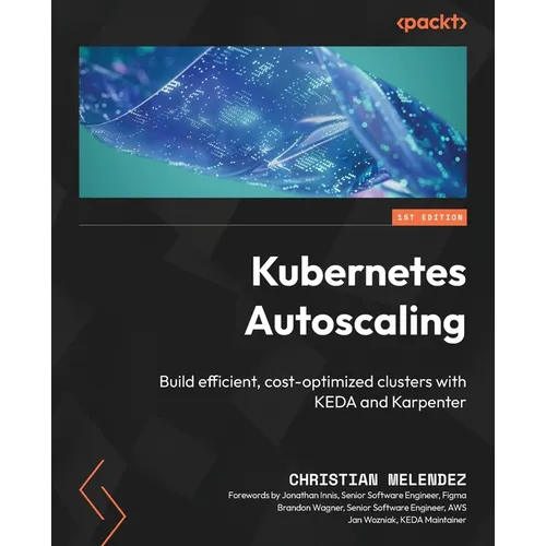 Kubernetes Autoscaling: Build efficient, cost-optimized clusters with KEDA and Karpenter - Paperback