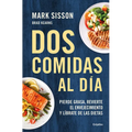 DOS Comidas Al Día: Pierde Grasa, Revierte El Envejecimiento Y Líbrate de Las Dietas/ Two Meals a Day: The Simple, Sustainable Strategy to Lose Fat, R - Paperback