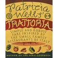 Patricia Wells' Trattoria: Simple and Robust Fare Inspired by the Small Family Restaurants of Italy - Paperback