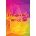 Prospecting Confidently: Developing Your Network Marketing Prospecting Techniques - Paperback