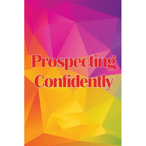 Prospecting Confidently: Developing Your Network Marketing Prospecting Techniques - Paperback