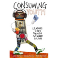 A Consuming Youth: Leading Teens Through Consumer Culture - Paperback
