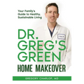 Dr. Greg's Green Home Makeover: Your Family's Guide to Healthy, Sustainable Living - Paperback