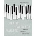 Creative Health for Pianists: Concepts, Exercises & Compositions - Paperback