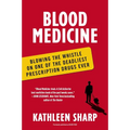 Blood Medicine: Blowing the Whistle on One of the Deadliest Prescription Drugs Ever - Paperback