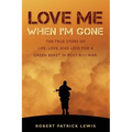Love Me When I'm Gone: The true story of life, love, and loss for a Green Beret in post-9/11 war. - Paperback