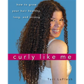 Curly Like Me: How to Grow Your Hair Healthy, Long, and Strong - Paperback