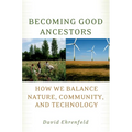 Becoming Good Ancestors: How We Balance Nature, Community, and Technology - Paperback