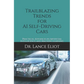 Trailblazing Trends for AI Self-Driving Cars: Practical Advances in Artificial Intelligence and Machine Learning - Paperback