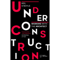 Under Construction: Working with the Architect - Paperback