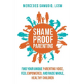 Shame-Proof Parenting: Find Your Unique Parenting Voice, Feel Empowered, and Raise Whole, Healthy Children - Paperback