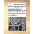 An Extract of the REV. Mr. Baxter's Aphorisms of Justification. Published by John Wesley, ... the Fourth Edition. - Paperback