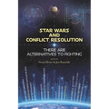 Star Wars and Conflict Resolution: There Are Alternatives To Fighting - Paperback