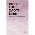 Where the Cacti Sing: Bilingual Stories in Spanish and English - Paperback