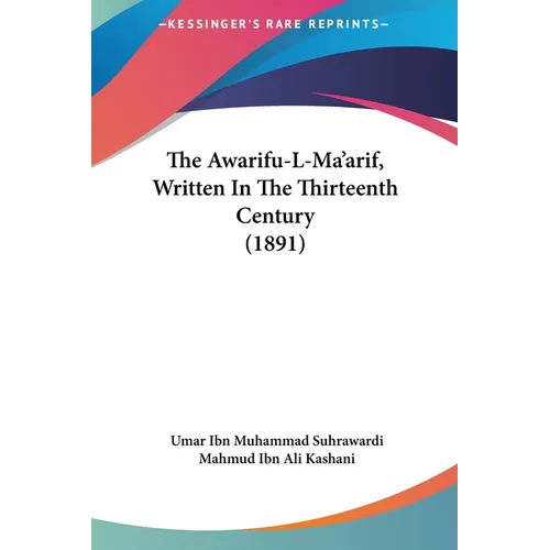 The Awarifu-L-Ma'arif, Written In The Thirteenth Century (1891) - Hardcover