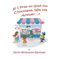 If I Pray to God for Chocolate, Will He Answer? - Paperback
