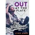 Out at the Plate: The Dot Wilkinson Story - Paperback
