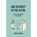 Job Security in the AI Era: Practical Guide to Thrive - Paperback