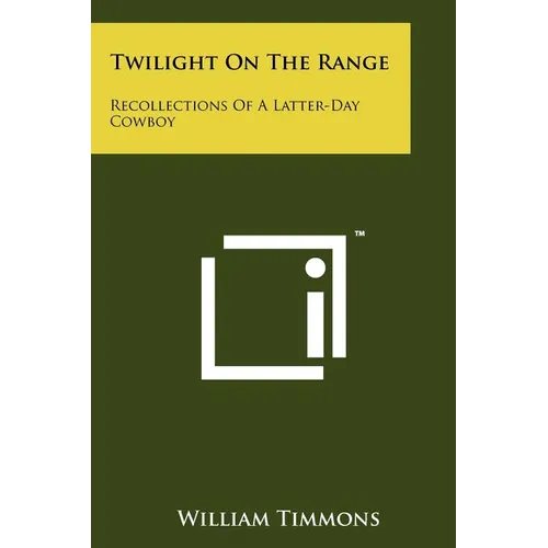 Twilight on the Range: Recollections of a Latter-Day Cowboy - Paperback