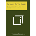 Twilight on the Range: Recollections of a Latter-Day Cowboy - Paperback
