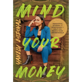 Mind Your Money: Insightful Stories and Strategies to Help You Reach Your #MoneyGoals - Hardcover