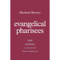 Evangelical Pharisees: The Gospel as Cure for the Church's Hypocrisy - Paperback