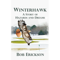 Winterhawk: A Story of Hazards and Dreams - Paperback