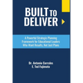 Built To Deliver: A Powerful Strategic Planning Framework for Educational Leaders Who Want Results, Not Just Plans - Hardcover