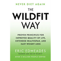 The Wildfit Way: Proven Principles for Improved Quality of Life, Extended Healthspan, and Easy Weight Loss - Hardcover