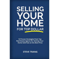 Selling Your Home for Top Dollar: 12 Proven Strategies from Top Real Estate Agents for Getting Your Home Sold Fast at the Best Price - Paperback