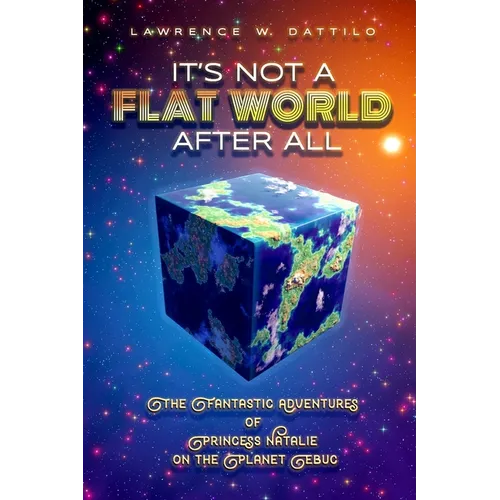 It's Not A Flat World After All!: The Fantastic Adventures of Princess Natalie on the Planet Ebuc - Paperback