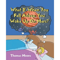 What If, When You Fell Asleep, You Woke Up On Mars? - Paperback