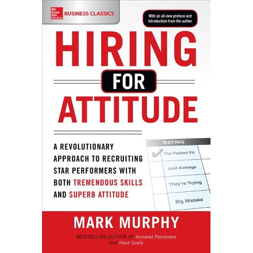 Hiring for Attitude: A Revolutionary Approach to Recruiting and Selecting People Withboth Tremendous Skills and Superb Attitude - Paperback