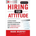 Hiring for Attitude: A Revolutionary Approach to Recruiting and Selecting People Withboth Tremendous Skills and Superb Attitude - Paperback