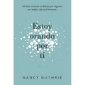 Estoy Orando Por Ti: 40 Dias Orando La Biblia Por Alguien En Medio del Sufrimiento - Paperback