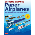 Extreme Distance Paper Airplanes: New Designs for Ultra Long-Range Flights! (Includes 32 Tear-Out Paper Planes) - Paperback