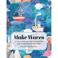 Make Waves: A Career Pathing Guide to Stand Out, Stay Employable, and Sail Ahead - Paperback