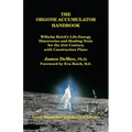 The Orgone Accumulator Handbook: Wilhelm Reich's Life-Energy Discoveries and Healing Tools for the 21st Century, with Construction Plans - Paperback