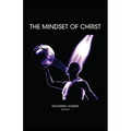 The Mindset of Christ: Transforming Your Thinking Through Biblical Revelation and Spiritual Growth - Paperback