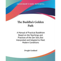 The Buddha's Golden Path: A Manual of Practical Buddhism Based on the Teachings and Practices of the Zen Sect, But Interpreted and Adapted to Me - Paperback
