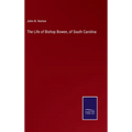 The Life of Bishop Bowen, of South Carolina - Hardcover