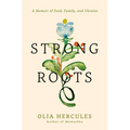 Strong Roots: A Memoir of Food, Family, and Ukraine - Hardcover