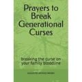 Prayers to Break Generational Curses: breaking the curse on your family bloodline - Paperback